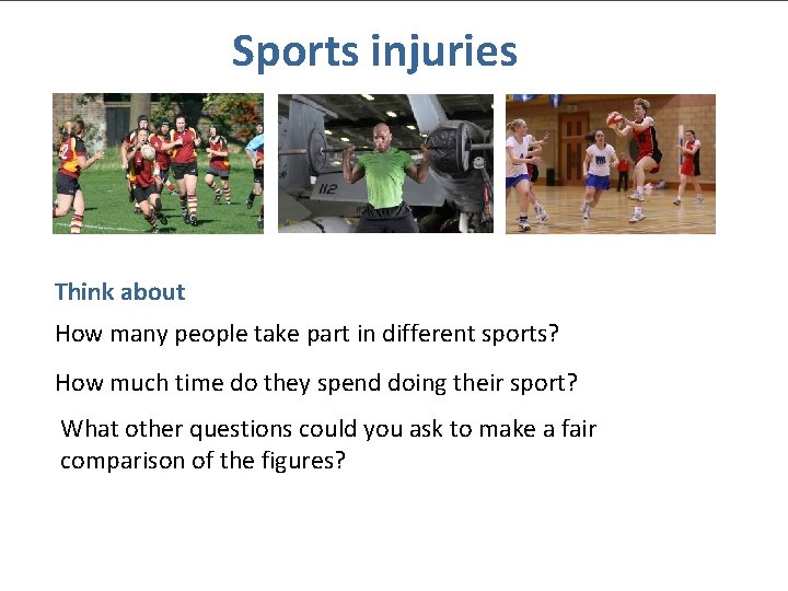 Sports injuries Think about How many people take part in different sports? How much Sports injuries Think about How many people take part in different sports? How much