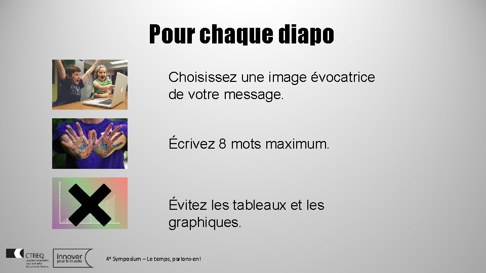 Pour chaque diapo Choisissez une image évocatrice de votre message. Écrivez 8 mots maximum.