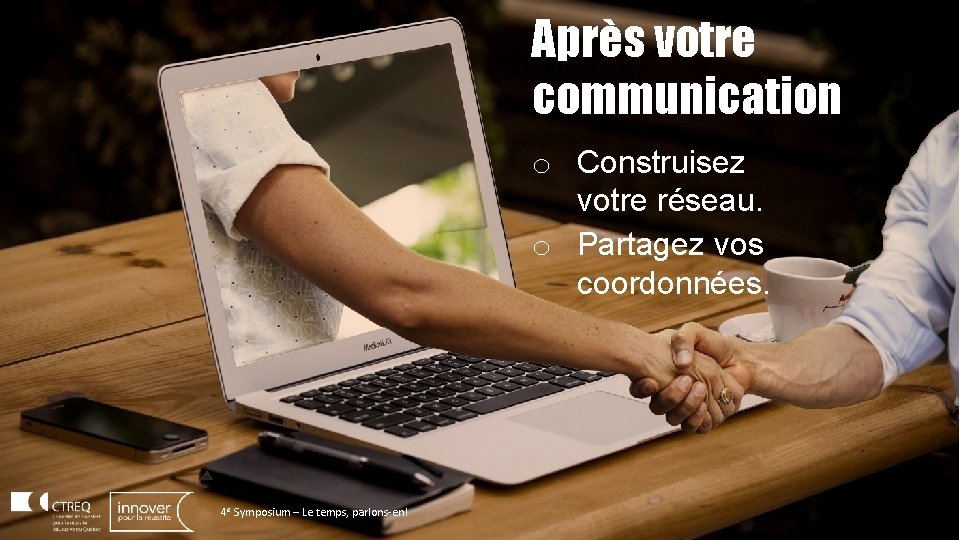 Après votre communication o Construisez votre réseau. o Partagez vos coordonnées. 4 e Symposium