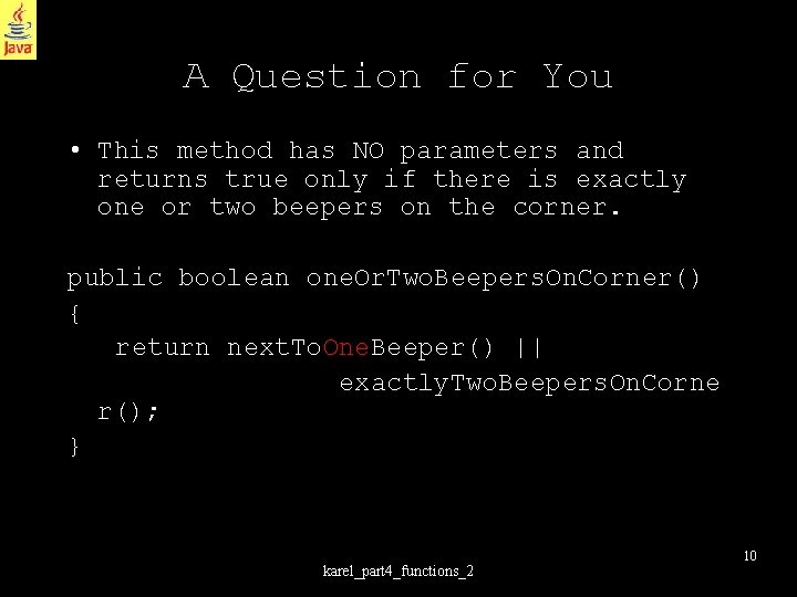 A Question for You • This method has NO parameters and returns true only