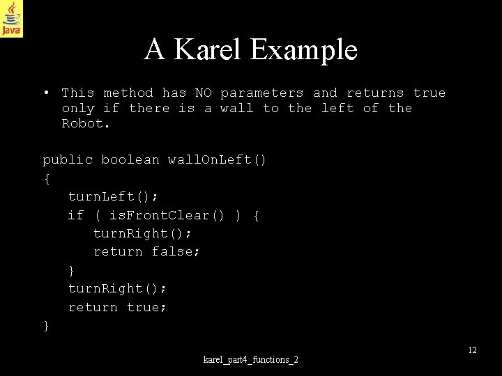 A Karel Example • This method has NO parameters and returns true only if