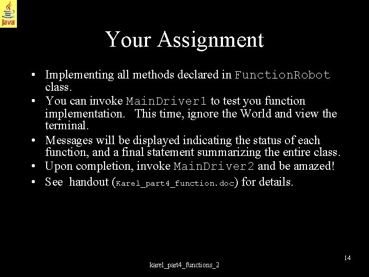 Your Assignment • Implementing all methods declared in Function. Robot class. • You can