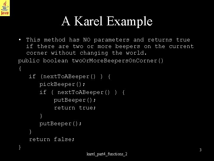 A Karel Example • This method has NO parameters and returns true if there