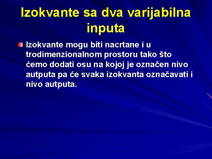 Izokvante sa dva varijabilna inputa Izokvante mogu biti nacrtane i u trodimenzionalnom prostoru tako Izokvante sa dva varijabilna inputa Izokvante mogu biti nacrtane i u trodimenzionalnom prostoru tako