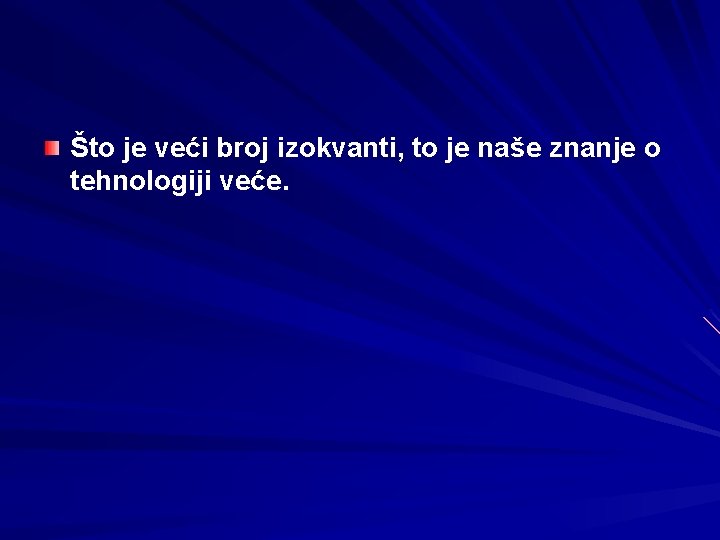 Što je veći broj izokvanti, to je naše znanje o tehnologiji veće. 