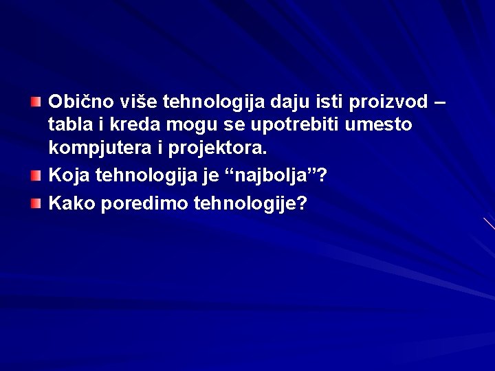 Obično više tehnologija daju isti proizvod – tabla i kreda mogu se upotrebiti umesto