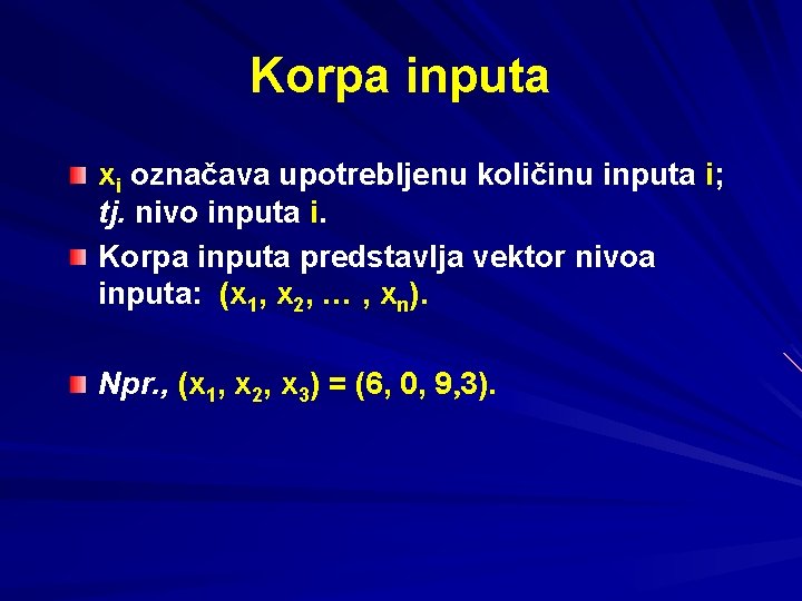 Korpa inputa xi označava upotrebljenu količinu inputa i; tj. nivo inputa i. Korpa inputa