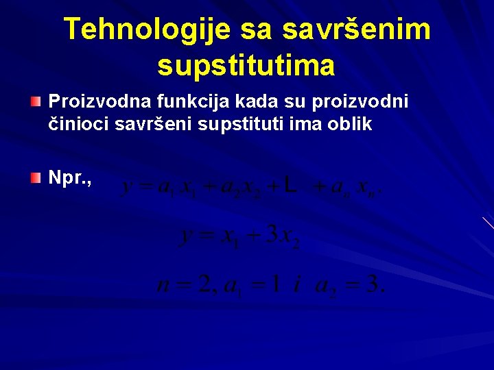 Tehnologije sa savršenim supstitutima Proizvodna funkcija kada su proizvodni činioci savršeni supstituti ima oblik