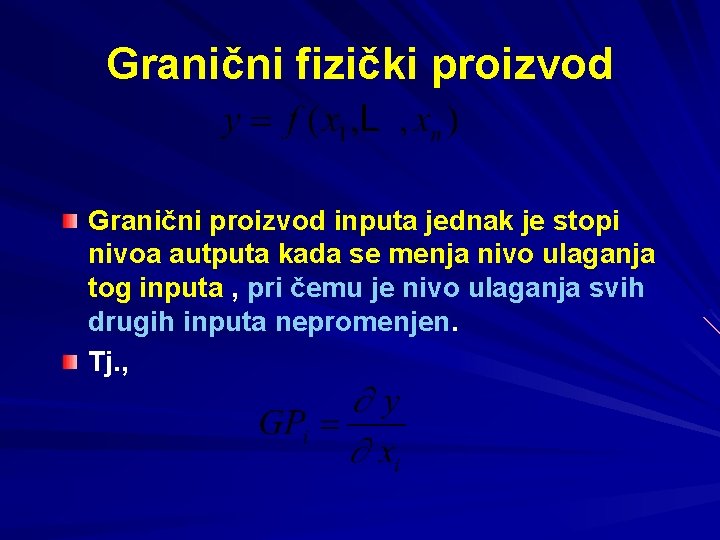 Granični fizički proizvod Granični proizvod inputa jednak je stopi nivoa autputa kada se menja