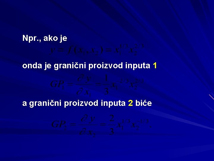 Npr. , ako je onda je granični proizvod inputa 1 a granični proizvod inputa