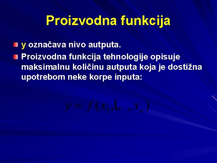 Proizvodna funkcija y označava nivo autputa. Proizvodna funkcija tehnologije opisuje maksimalnu količinu autputa koja