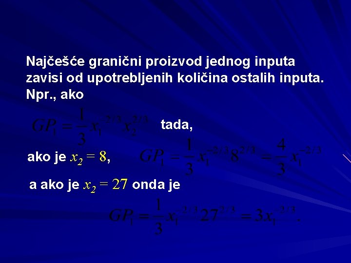 Najčešće granični proizvod jednog inputa zavisi od upotrebljenih količina ostalih inputa. Npr. , ako Najčešće granični proizvod jednog inputa zavisi od upotrebljenih količina ostalih inputa. Npr. , ako