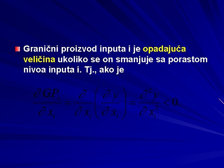 Granični proizvod inputa i je opadajuća veličina ukoliko se on smanjuje sa porastom nivoa