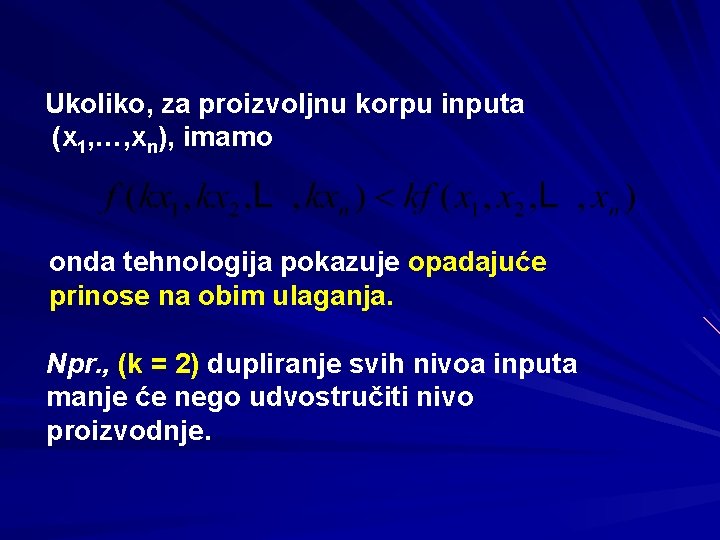 Ukoliko, za proizvoljnu korpu inputa (x 1, …, xn), imamo onda tehnologija pokazuje opadajuće