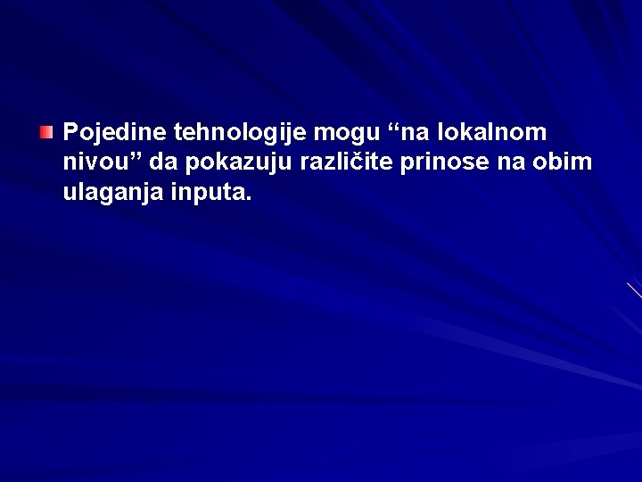 Pojedine tehnologije mogu “na lokalnom nivou” da pokazuju različite prinose na obim ulaganja inputa.