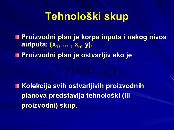 Tehnološki skup Proizvodni plan je korpa inputa i nekog nivoa autputa: (x 1, … Tehnološki skup Proizvodni plan je korpa inputa i nekog nivoa autputa: (x 1, …