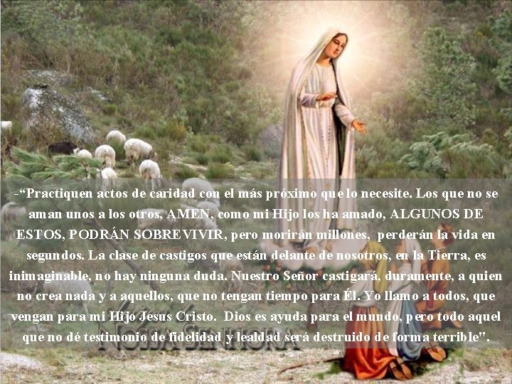 -“Practiquen actos de caridad con el más próximo que lo necesite. Los que no -“Practiquen actos de caridad con el más próximo que lo necesite. Los que no