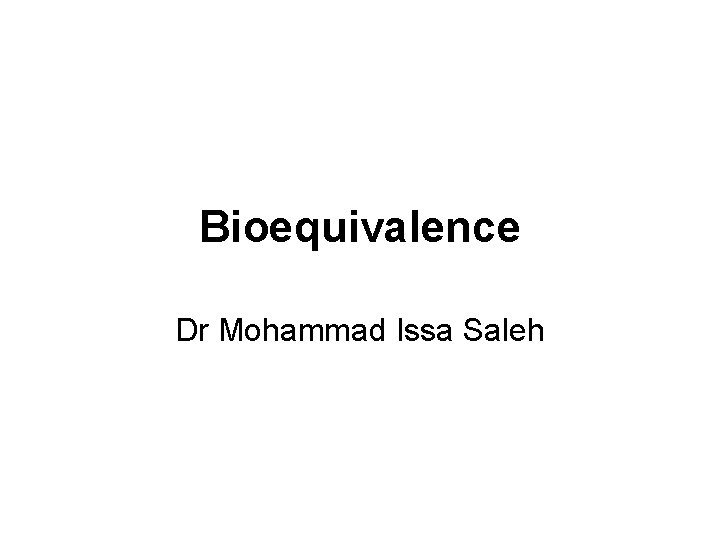 Bioequivalence Dr Mohammad Issa Saleh 