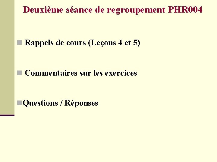 Deuxième séance de regroupement PHR 004 n Rappels de cours (Leçons 4 et 5)
