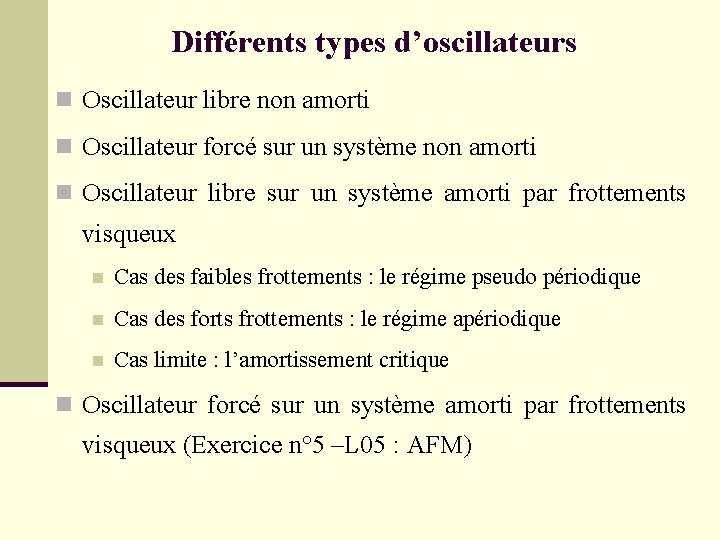 Différents types d’oscillateurs n Oscillateur libre non amorti n Oscillateur forcé sur un système