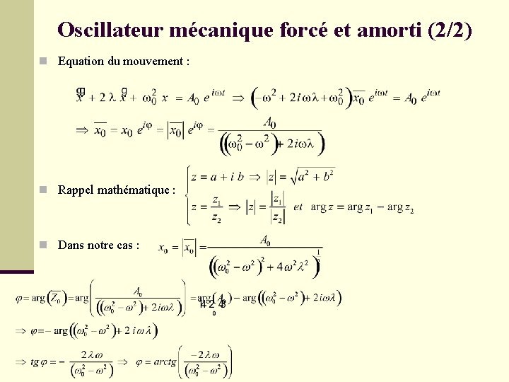 Oscillateur mécanique forcé et amorti (2/2) n Equation du mouvement : n Rappel mathématique