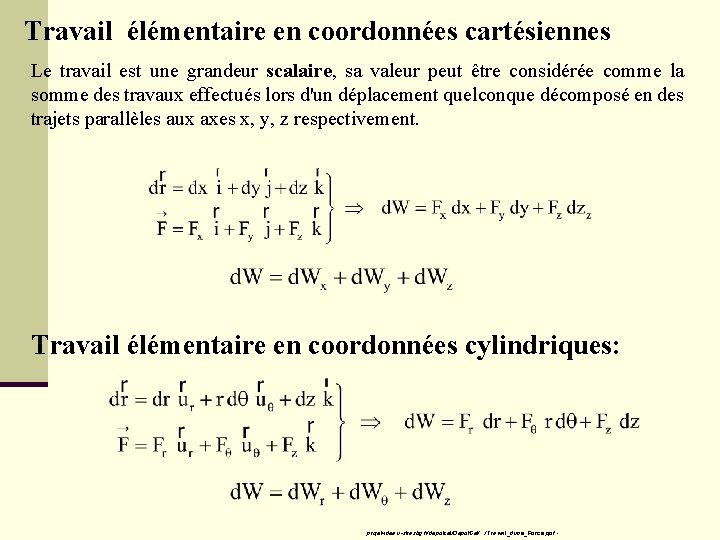 Travail élémentaire en coordonnées cartésiennes Le travail est une grandeur scalaire, sa valeur peut