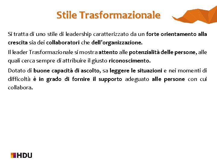 Stile Trasformazionale Si tratta di uno stile di leadership caratterizzato da un forte orientamento