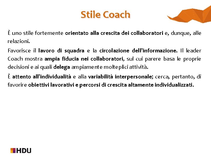 Stile Coach È uno stile fortemente orientato alla crescita dei collaboratori e, dunque, alle