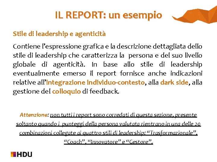 IL REPORT: un esempio Stile di leadership e agenticità Contiene l’espressione grafica e la