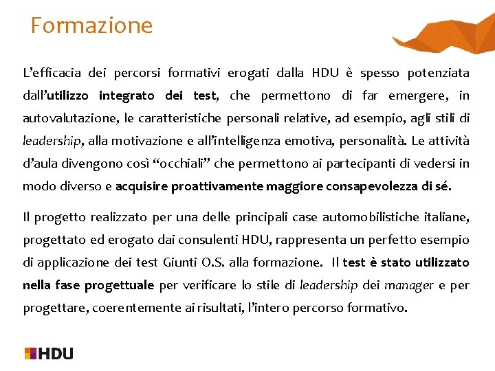 Formazione L’efficacia dei percorsi formativi erogati dalla HDU è spesso potenziata dall’utilizzo integrato dei