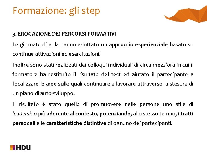 Formazione: gli step 3. EROGAZIONE DEI PERCORSI FORMATIVI Le giornate di aula hanno adottato