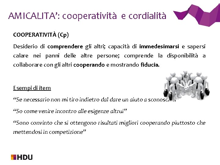 AMICALITA’: cooperatività e cordialità COOPERATIVITÀ (Cp) Desiderio di comprendere gli altri; capacità di immedesimarsi