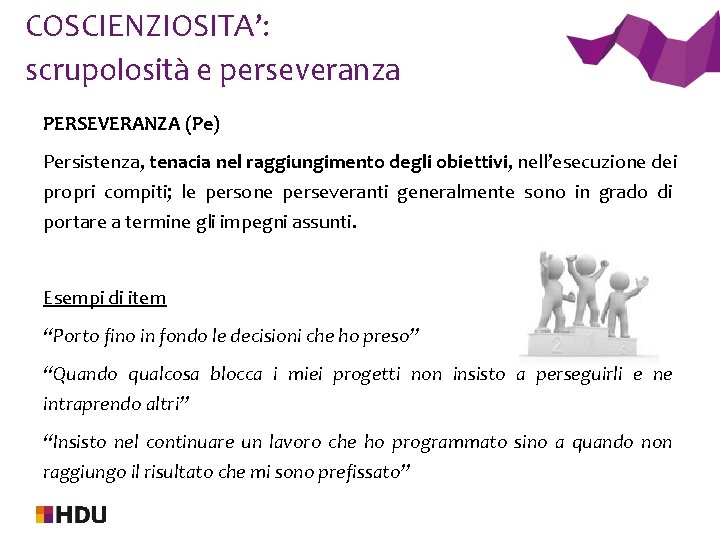 COSCIENZIOSITA’: scrupolosità e perseveranza PERSEVERANZA (Pe) Persistenza, tenacia nel raggiungimento degli obiettivi, nell’esecuzione dei