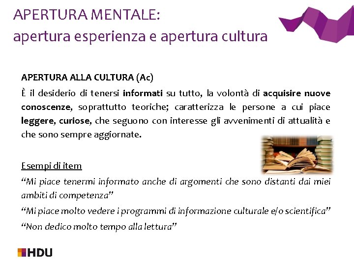 APERTURA MENTALE: apertura esperienza e apertura cultura APERTURA ALLA CULTURA (Ac) È il desiderio