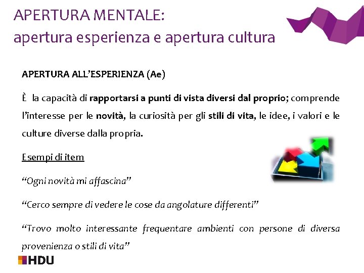 APERTURA MENTALE: apertura esperienza e apertura cultura APERTURA ALL’ESPERIENZA (Ae) È la capacità di