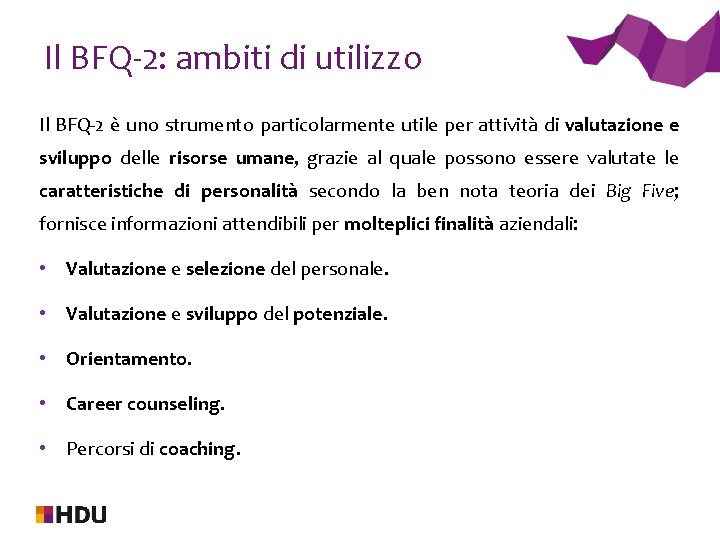 Il BFQ-2: ambiti di utilizzo Il BFQ-2 è uno strumento particolarmente utile per attività