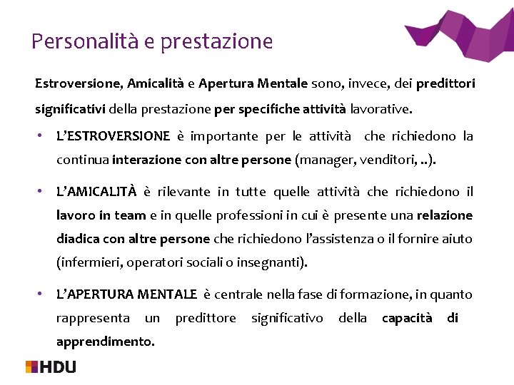 Personalità e prestazione Estroversione, Amicalità e Apertura Mentale sono, invece, dei predittori significativi della