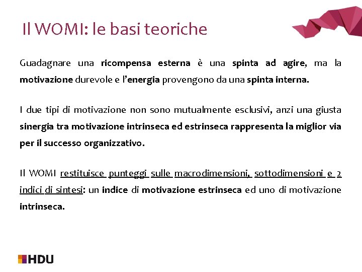 Il WOMI: le basi teoriche Guadagnare una ricompensa esterna è una spinta ad agire,