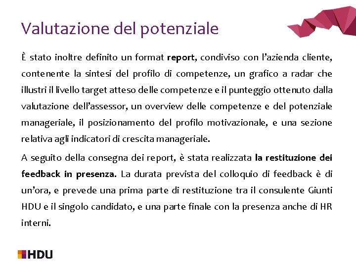 Valutazione del potenziale È stato inoltre definito un format report, condiviso con l’azienda cliente,