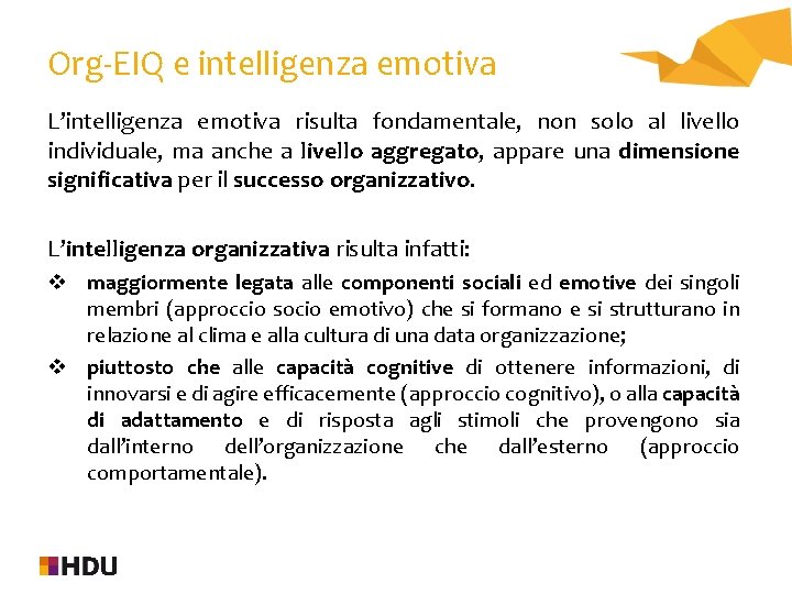 Org-EIQ e intelligenza emotiva L’intelligenza emotiva risulta fondamentale, non solo al livello individuale, ma