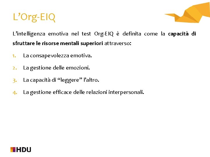 L’Org-EIQ L’intelligenza emotiva nel test Org-EIQ è definita come la capacità di sfruttare le