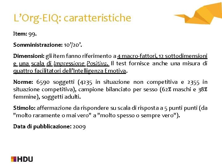 L’Org-EIQ: caratteristiche Item: 99. Somministrazione: 10’/20’. Dimensioni: gli item fanno riferimento a 4 macro-fattori,