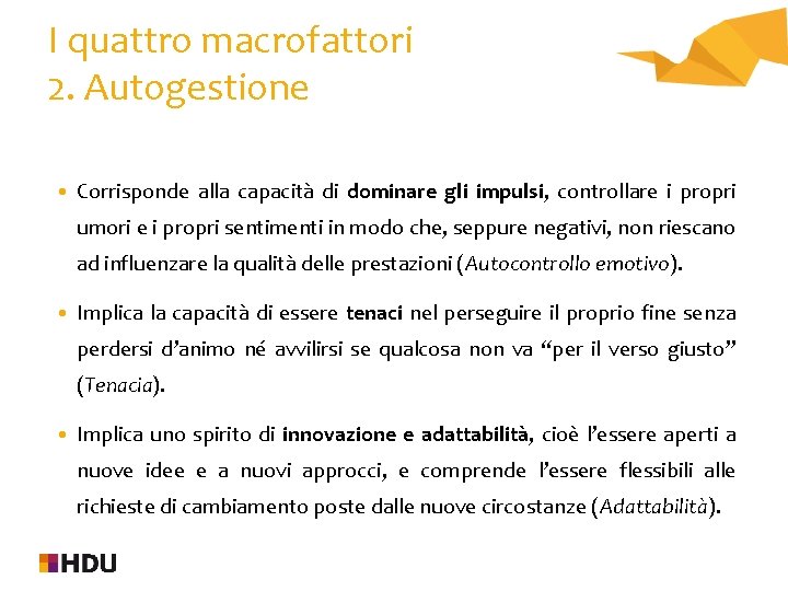 I quattro macrofattori 2. Autogestione • Corrisponde alla capacità di dominare gli impulsi, controllare