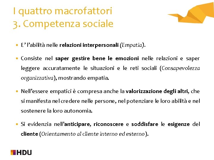 I quattro macrofattori 3. Competenza sociale • E’ l’abilità nelle relazioni interpersonali (Empatia). •