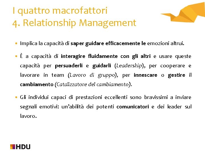 I quattro macrofattori 4. Relationship Management • Implica la capacità di saper guidare efficacemente