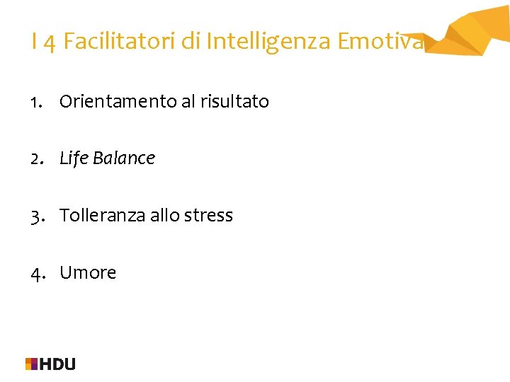 I 4 Facilitatori di Intelligenza Emotiva 1. Orientamento al risultato 2. Life Balance 3.