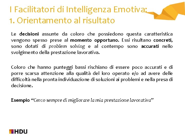 I Facilitatori di Intelligenza Emotiva: 1. Orientamento al risultato Le decisioni assunte da coloro