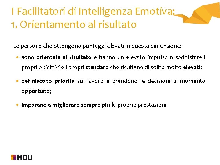 I Facilitatori di Intelligenza Emotiva: 1. Orientamento al risultato Le persone che ottengono punteggi