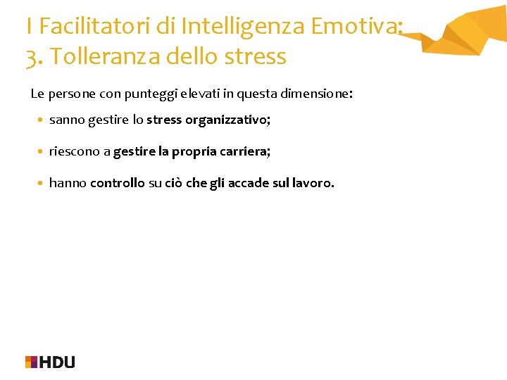 I Facilitatori di Intelligenza Emotiva: 3. Tolleranza dello stress Le persone con punteggi elevati