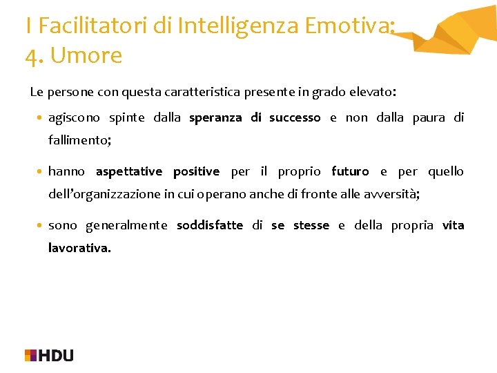 I Facilitatori di Intelligenza Emotiva: 4. Umore Le persone con questa caratteristica presente in